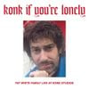 Fat White Family - Konk If You&rsquo;re Lonely: Fat White Family Live at Konk Studios