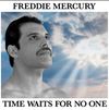 Freddie Mercury - Time Waits For No One