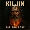 Kiljin - Far Too Gone