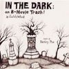 Harley Poe & Joe Whiteford - In the Dark: Or, B-Movie Trash!