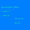 Breakdancing Ronald Reagan - Cotton Ball
