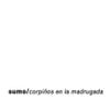 Sumo - Corpi&ntilde;os en la madrugada