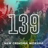 New Creation Worship - 139