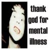 Thank God for Mental Illness