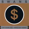 Swans - Cop / Young God &middot; Greed / Holy Money