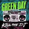 Green Day - Kill the DJ