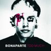 Bonaparte - Too Much