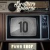 Brothers Osborne - Pawn Shop (10 Year Anniversary Edition)