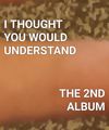 I Thought You Would Understand