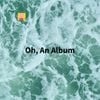 Oh - Oh, An Album