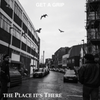 The Place It's There - get a grip