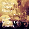 They Might Be Giants - Sleep&rsquo;s Older Sister