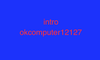 Okcomputer12127 - intro