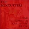 The Boxcutters - &hellip;Sing Songs of Crack and Death