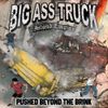 BIG ASS TRUCK I.E. - PUSHED BEYOND THE BRINK