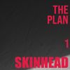 Skinhead - The Plan: 1