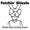 Fetchin' Shizzle - Shizzle Goes To Dairy Queen