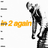 In 2 Again - Our Disease is Dressed to the Nines