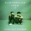 Subtronics - Eyes Cut Deeper
