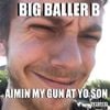 Big Baller B - Aimin My Gun at Yo Son