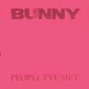 People I've Met - Bunny