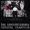 The Gerogerigegege - Senzuri Champion