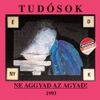 Tudósok - Ne aggyad az agyad