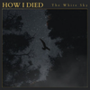 The White Sky - How I Died