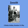 Zenxith - 6 Weeks Holiday, Nowhere To Play