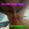 The Puppykillers - The Child Labour Album