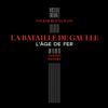 La Bataille de Gaulle : L'Âge de fer