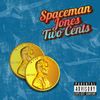 Spaceman Jones - Two Cents