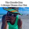 The Moosic Man - Always Wanna See You