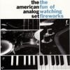 The American Analog Set - The Fun of Watching Fireworks
