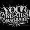 Your Greatest Obsession - 649