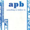APB - Something to Believe In