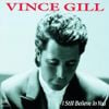 Vince Gill - I Still Believe in You