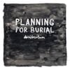 Planning For Burial - Desideratum