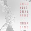 Threading - Unconditional Arms / Threading