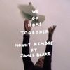 Mount Kimbie - We Go Home Together
