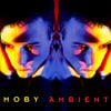 Moby - Ambient