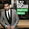 Aziz Ansari - Dangerously Delicious