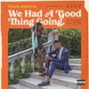 We Had A Good Thing Going