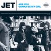 Jet - Are You Gonna Be My Girl?