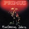 Primus - Miscellaneous Debris