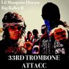 Lil Mosquito Disease - 33rd Trombone Attacc