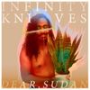 Infinity Knives - Dear, Sudan
