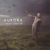 AURORA - I Went Too Far