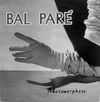 Bal Par&eacute; - Metamorphose