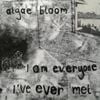 Algae Bloom - I Am Everyone I've Ever Met